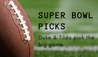 Duke & Tilda SuperBowl Picks